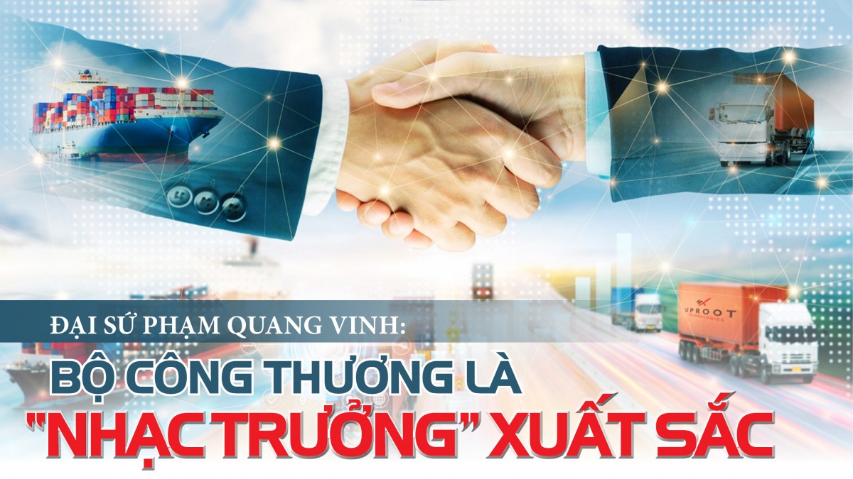 Bộ Công Thương: 'Người nhạc trưởng' trong các cuộc đàm phán thương mại