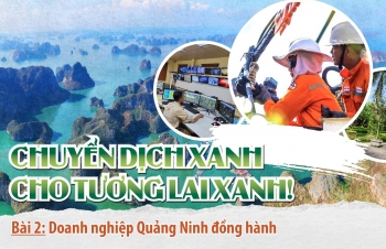 Chuyển dịch xanh cho tương lai xanh. Bài 2: Doanh nghiệp Quảng Ninh đồng hành
