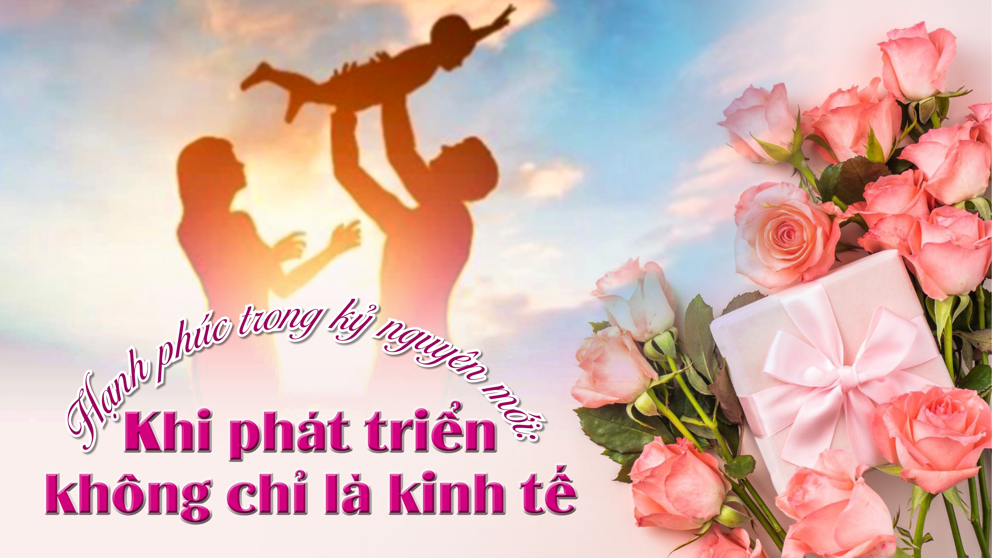 Hạnh phúc trong kỷ nguyên mới: Phát triển không chỉ là kinh tế