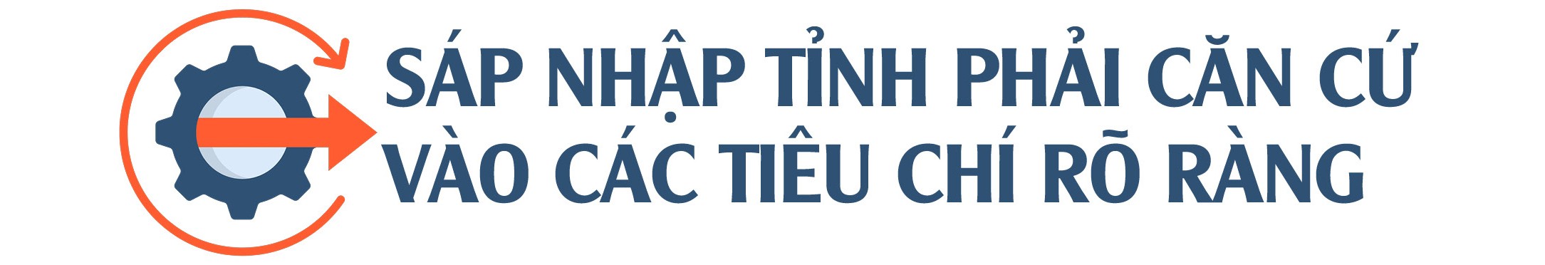 Sắp xếp, sáp nhập tỉnh cần dựa trên tiêu chí nào? Sáp nhập tỉnh cần quan tâm đến vấn đề gì? - 6
