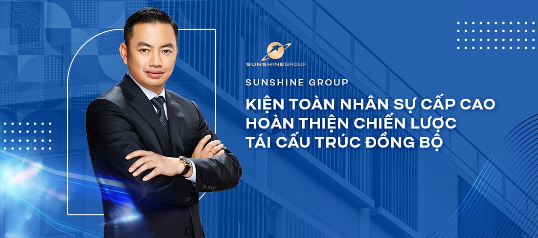 Chủ tịch Sunshine Group Đỗ Anh Tuấn và các bước đi chiến lược trong lộ trình tái cấu trúc tập đoàn