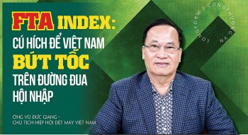 FTA Index: Cú hích để Việt Nam bứt tốc trên đường đua hội nhập