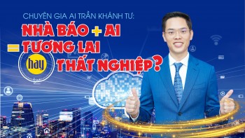 Chuyên gia AI Trần Khánh Tư: 'Nhà báo + AI = Tương lai hay thất nghiệp?'