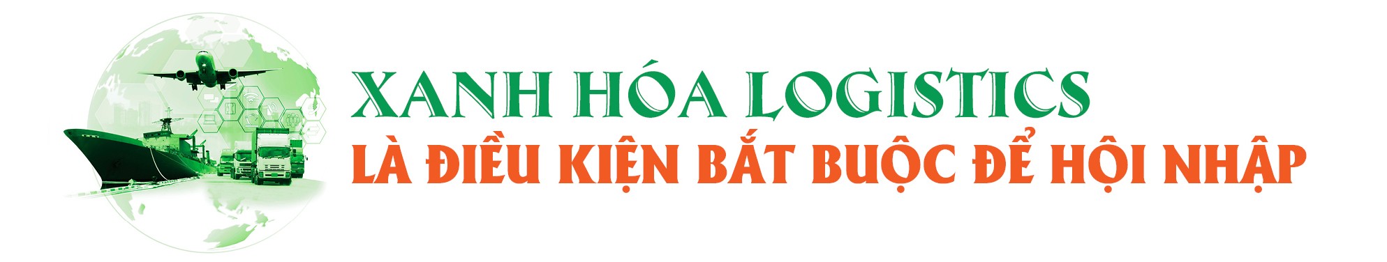 Doanh nghiệp logistics buộc phải xanh hóa để tồn tại Doanh nghiệp logistics buộc phải xanh hóa để tồn tại