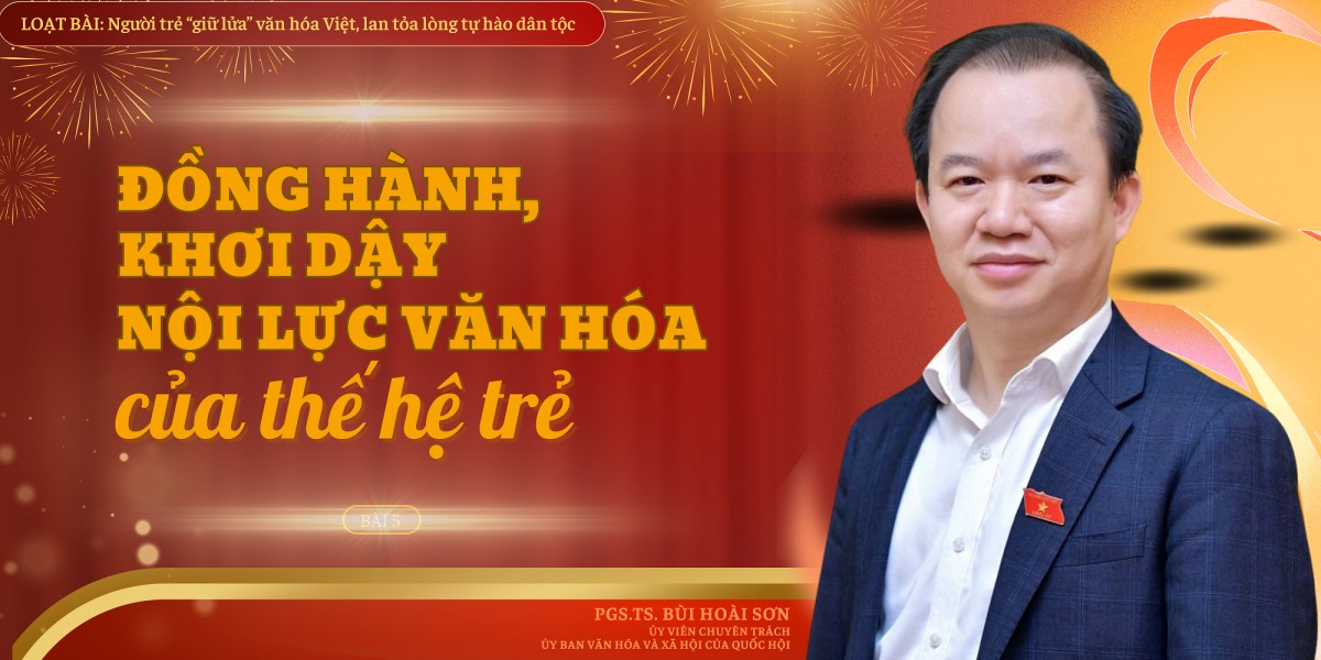 Đồng hành, khơi dậy nội lực văn hóa của thế hệ trẻ