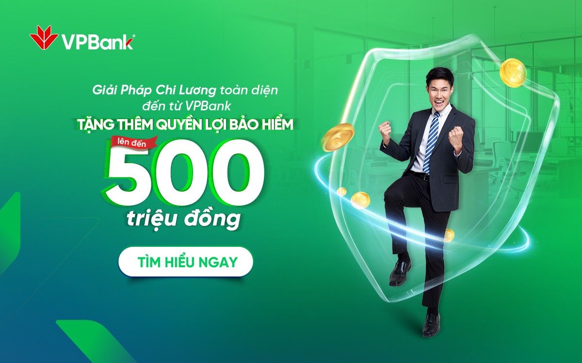 Doanh nghiệp sử dụng dịch vụ chi lương, người lao động được VPBank tặng bảo hiểm lên tới 500 triệu đồng