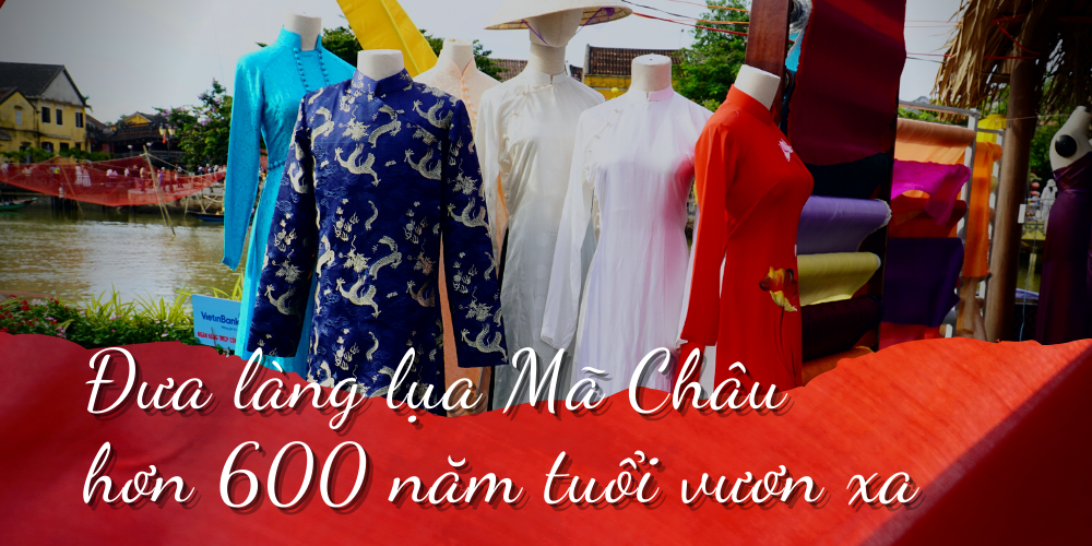Đưa làng lụa Mã Châu hơn 600 năm tuổi vươn xa Đưa làng lụa Mã Châu hơn 600 năm tuổi vươn xa