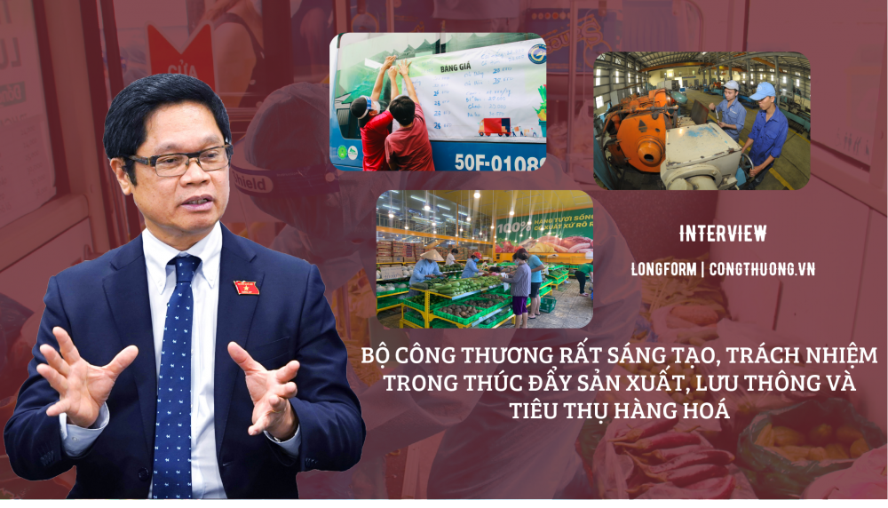 Bộ Công Thương rất sáng tạo, trách nhiệm trong việc thúc đẩy sản xuất, lưu thông và tiêu thụ hàng hoá Bộ Công Thương rất sáng tạo, trách nhiệm trong việc thúc đẩy sản xuất, lưu thông và tiêu thụ hàng hoá
