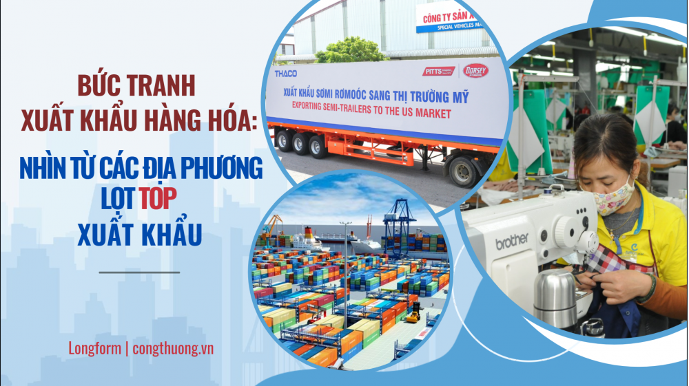 Bức tranh xuất khẩu hàng hóa: Nhìn từ các địa phương lọt Top xuất khẩu Bức tranh xuất khẩu hàng hóa: Nhìn từ các địa phương lọt Top xuất khẩu