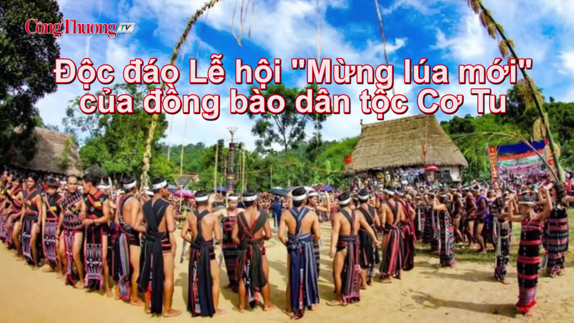 Độc đáo Lễ hội “Mừng lúa mới” của đồng bào dân tộc Cơ Tu