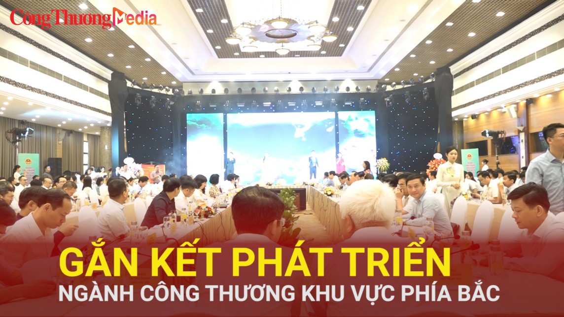 Gắn kết phát triển ngành Công Thương khu vực phía Bắc