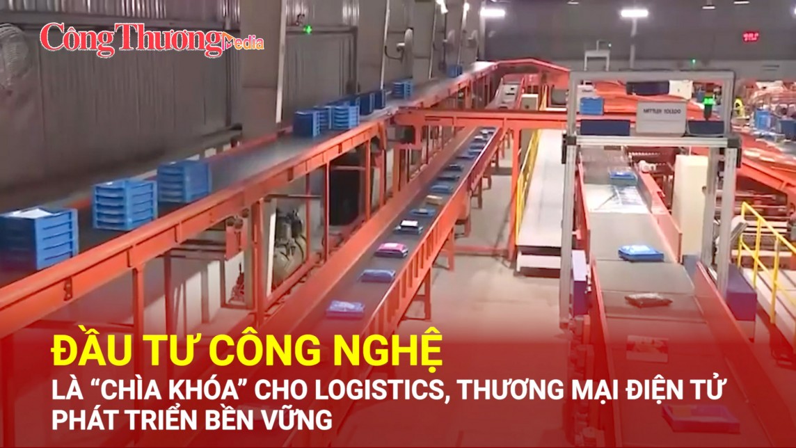 Đầu tư công nghệ là “chìa khóa” cho logistics, thương mại điện tử phát triển bền vững