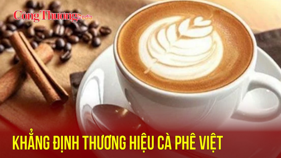 Khẳng định thương hiệu cà phê Việt