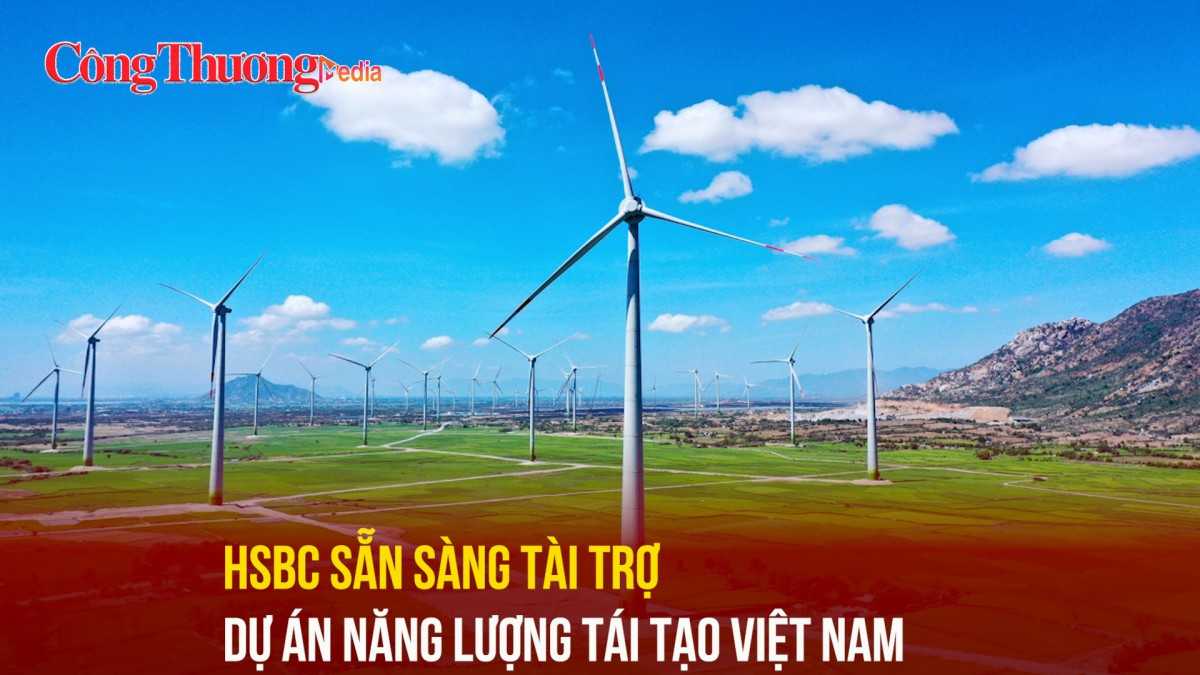 HSBC sẵn sàng tài trợ dự án năng lượng tái tạo Việt Nam