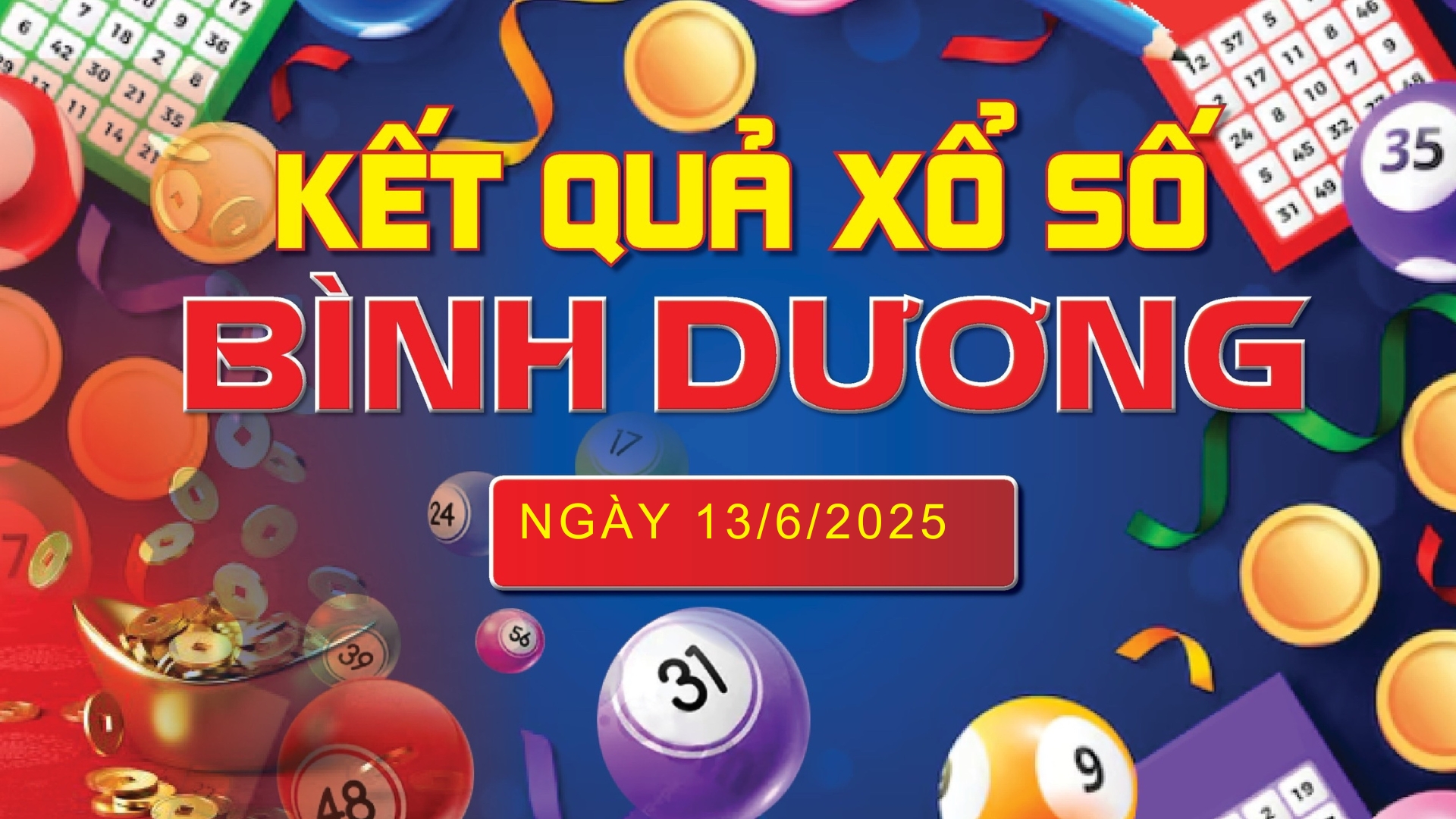 XSBD 13/6, trực tiếp kết quả xổ số Bình Dương hôm nay 13/6/2025