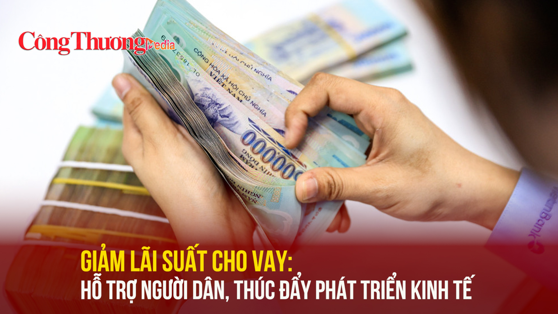 Giảm lãi suất cho vay: Hỗ trợ người dân, thúc đẩy phát triển kinh tế