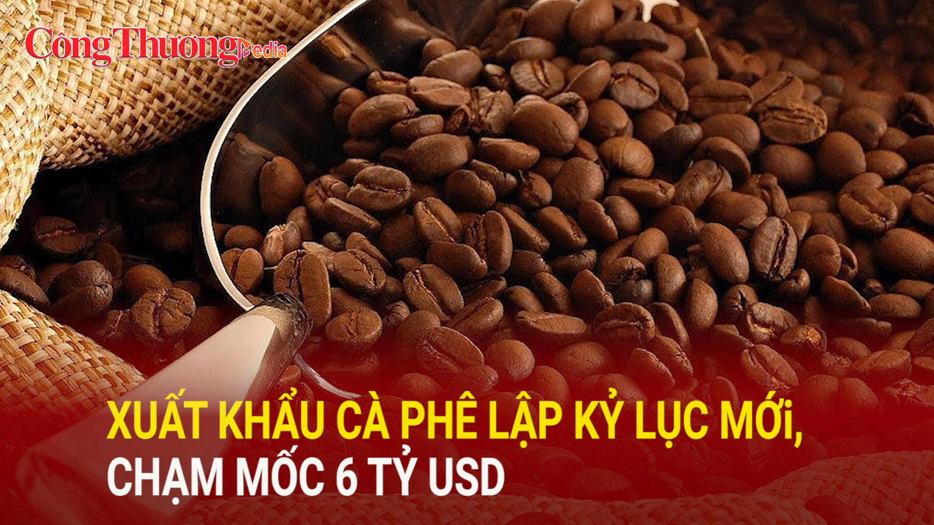 Xuất khẩu cà phê lập kỷ lục mới, chạm mốc 6 tỷ USD