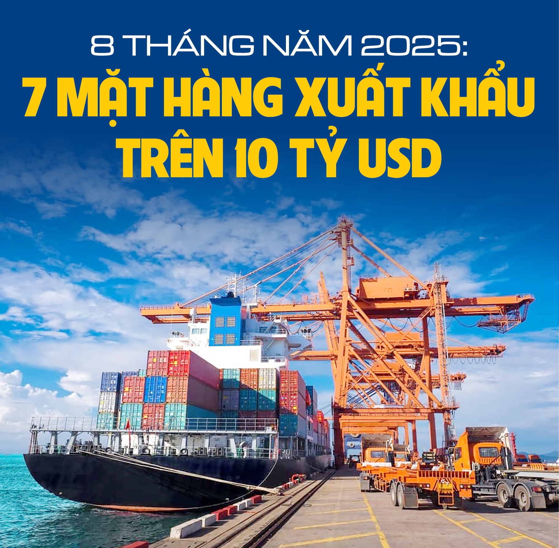 Infographic | 8 tháng năm 2025: 7 mặt hàng xuất khẩu trên 10 tỷ USD