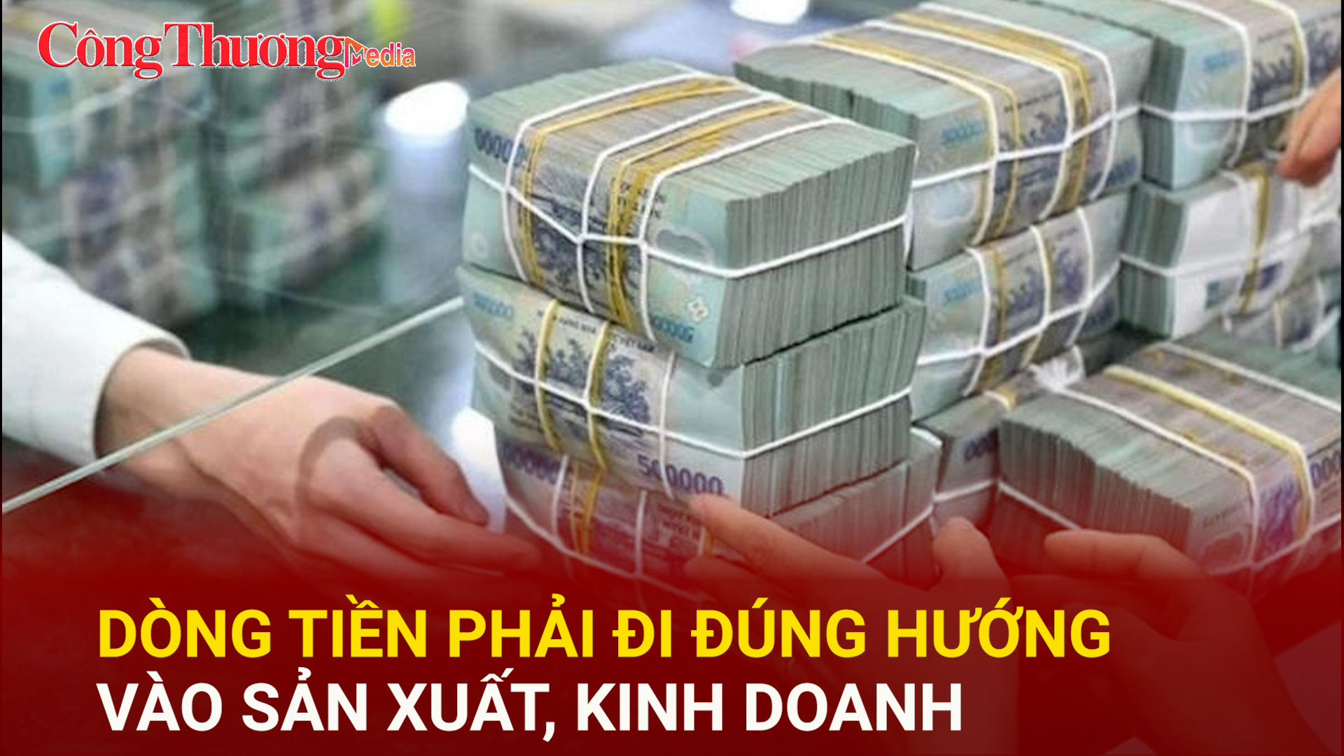Dòng tiền phải đi đúng hướng vào sản xuất, kinh doanh