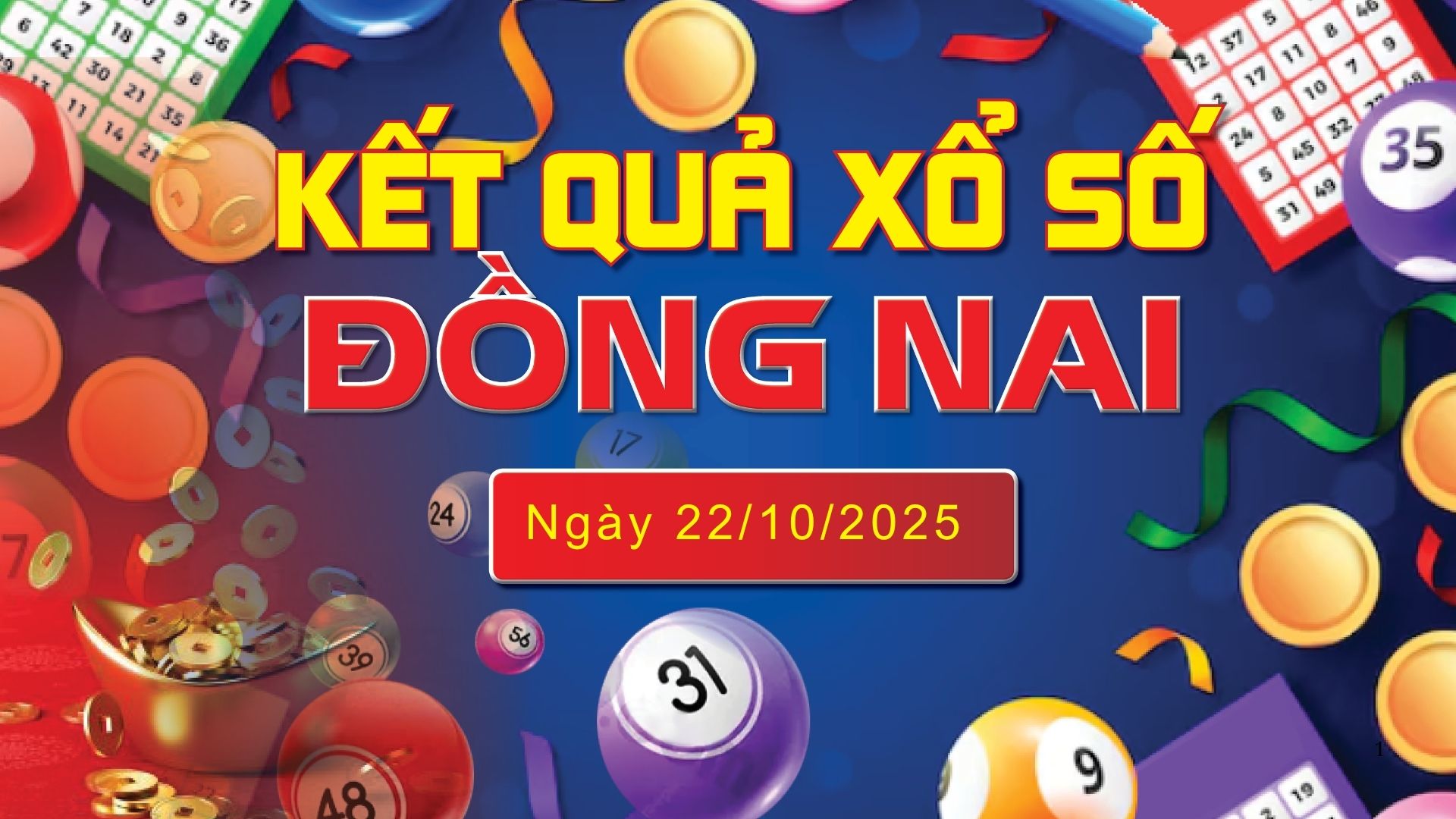 XSDN 22/10, trực tiếp kết quả xổ số Đồng Nai hôm nay 22/10/2025