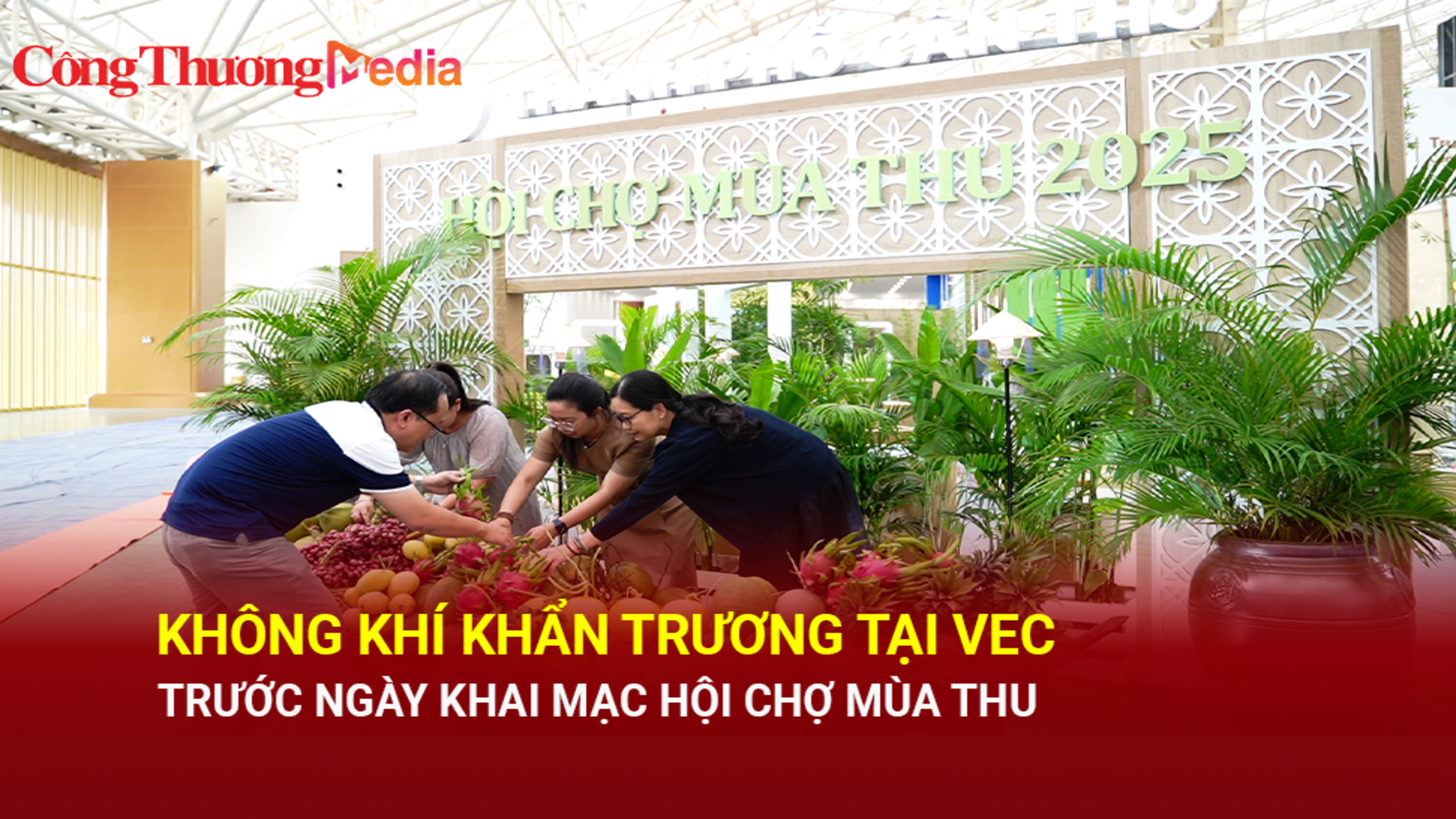 Không khí khẩn trương tại VEC trước ngày khai mạc Hội chợ Mùa Thu 2025