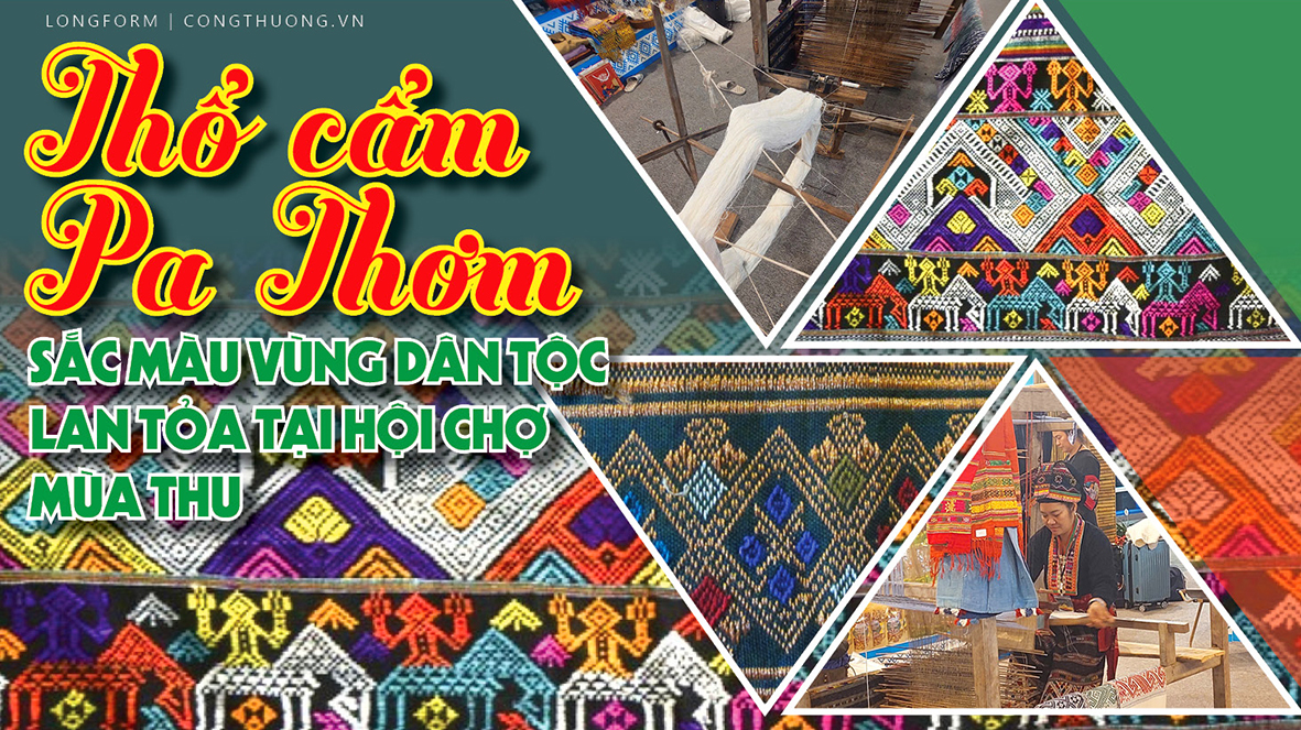 Longform | Thổ cẩm Pa Thơm: Sắc màu dân tộc lan tỏa Hội chợ Mùa Thu