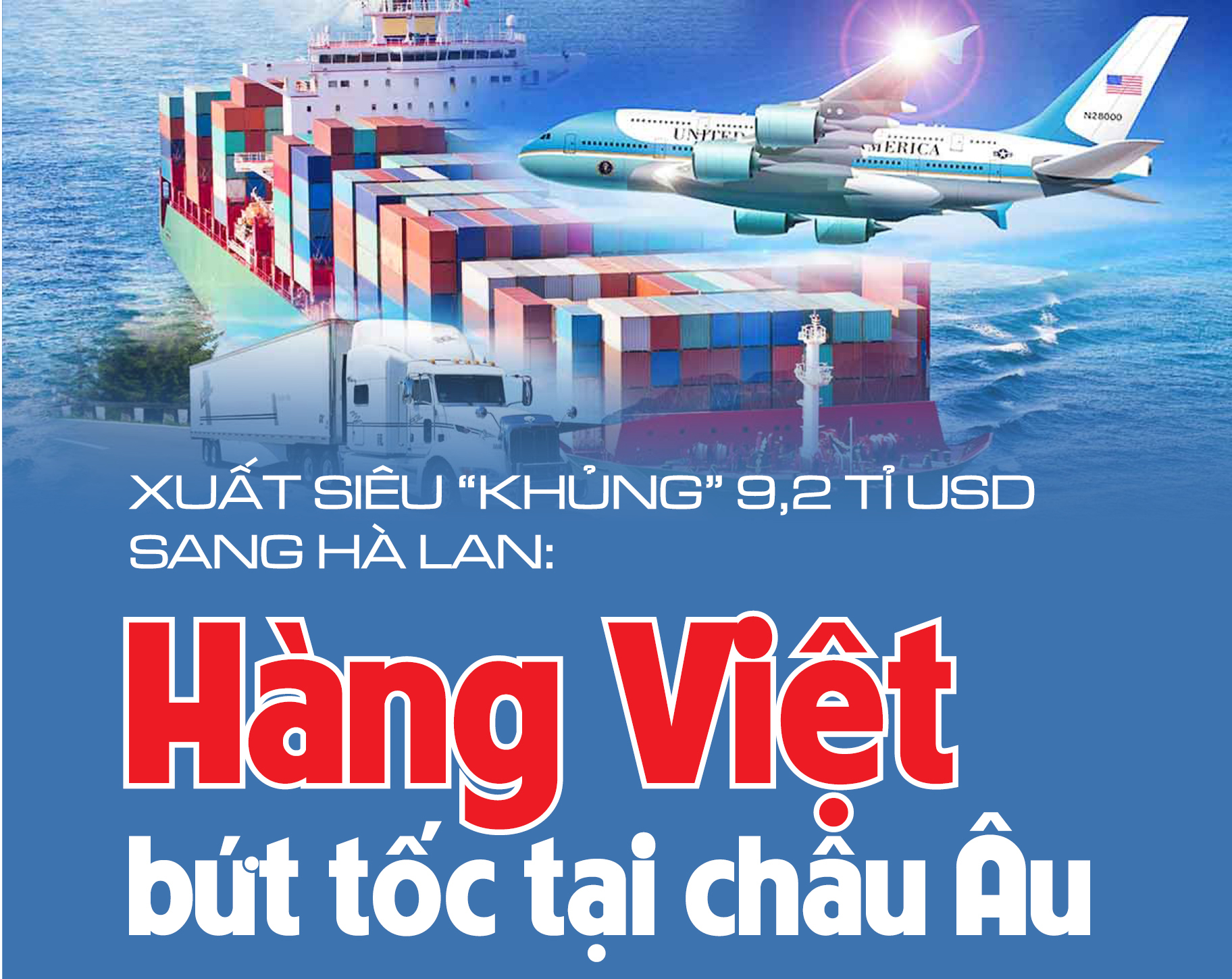 Infographic | Xuất siêu 'khủng' 9,2 tỉ USD sang Hà Lan: Hàng Việt bứt tốc tại châu Âu