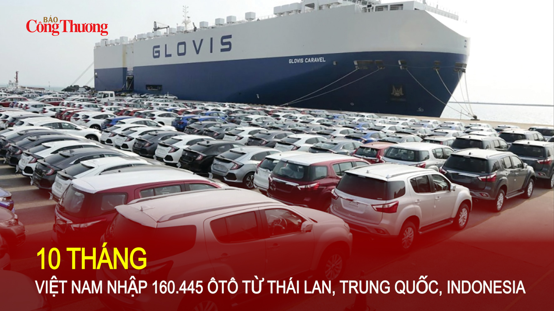 10 tháng, Việt Nam nhập 160.445 ôtô từ Thái Lan, Trung Quốc, Indonesia