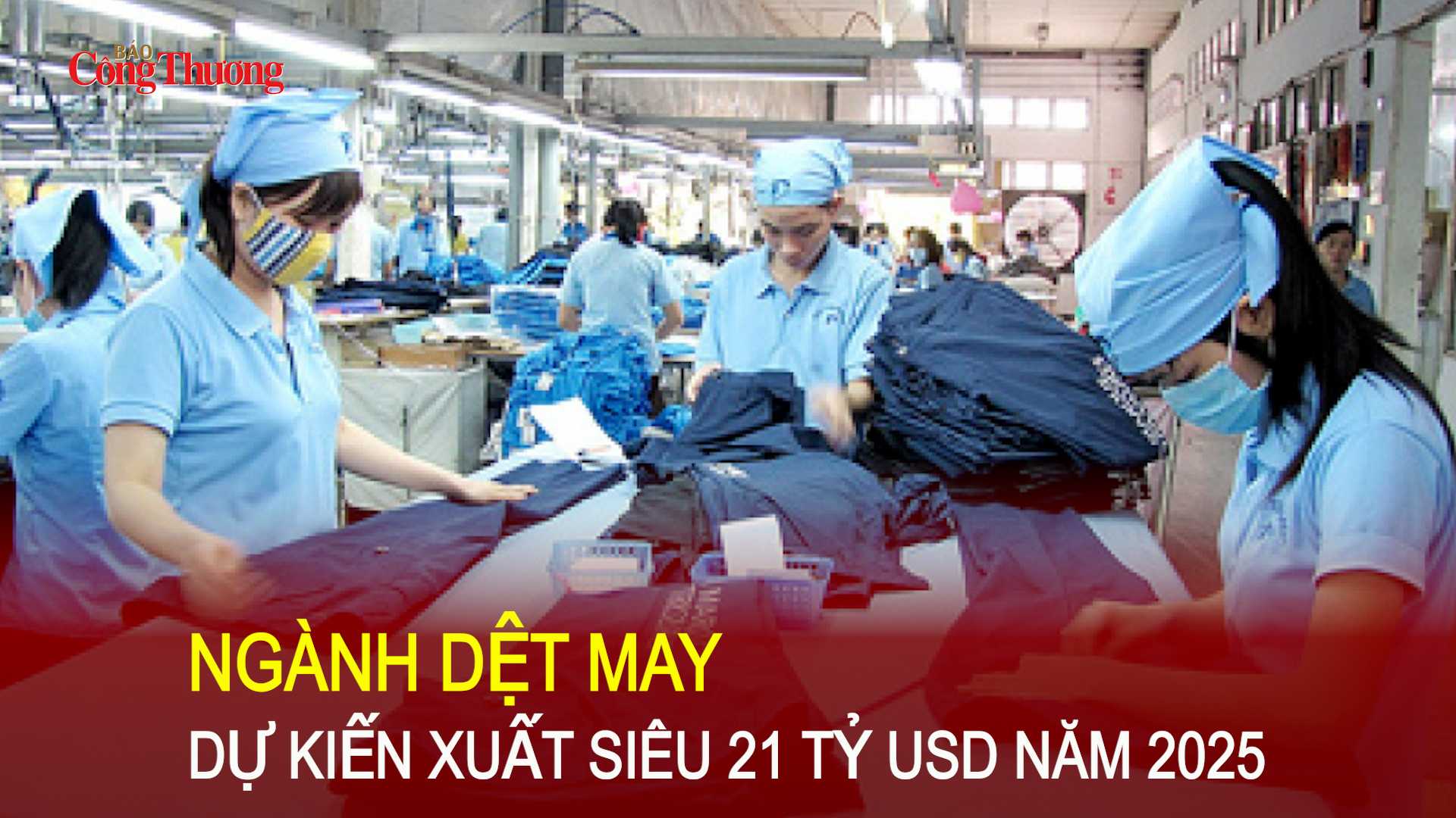 Ngành dệt may dự kiến xuất siêu 21 tỷ USD năm 2025