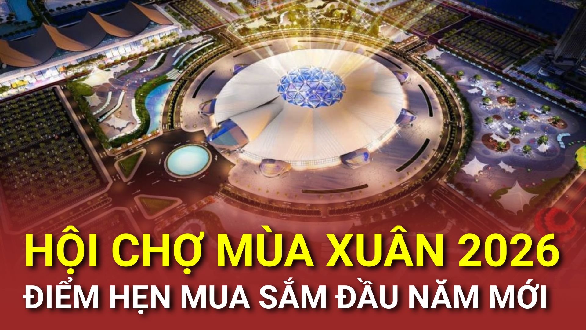 Hội chợ mùa Xuân 2026, điểm hẹn mua sắm đầu năm mới