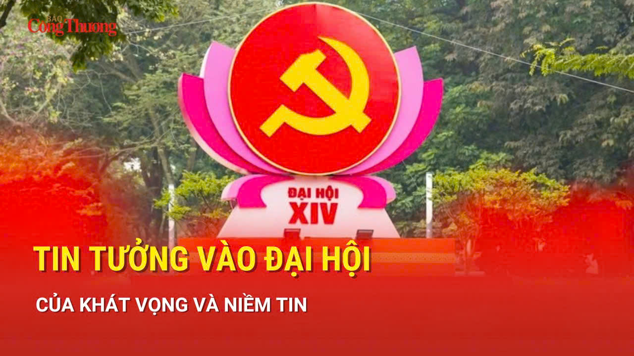 Tin tưởng vào Đại hội của khát vọng và niềm tin