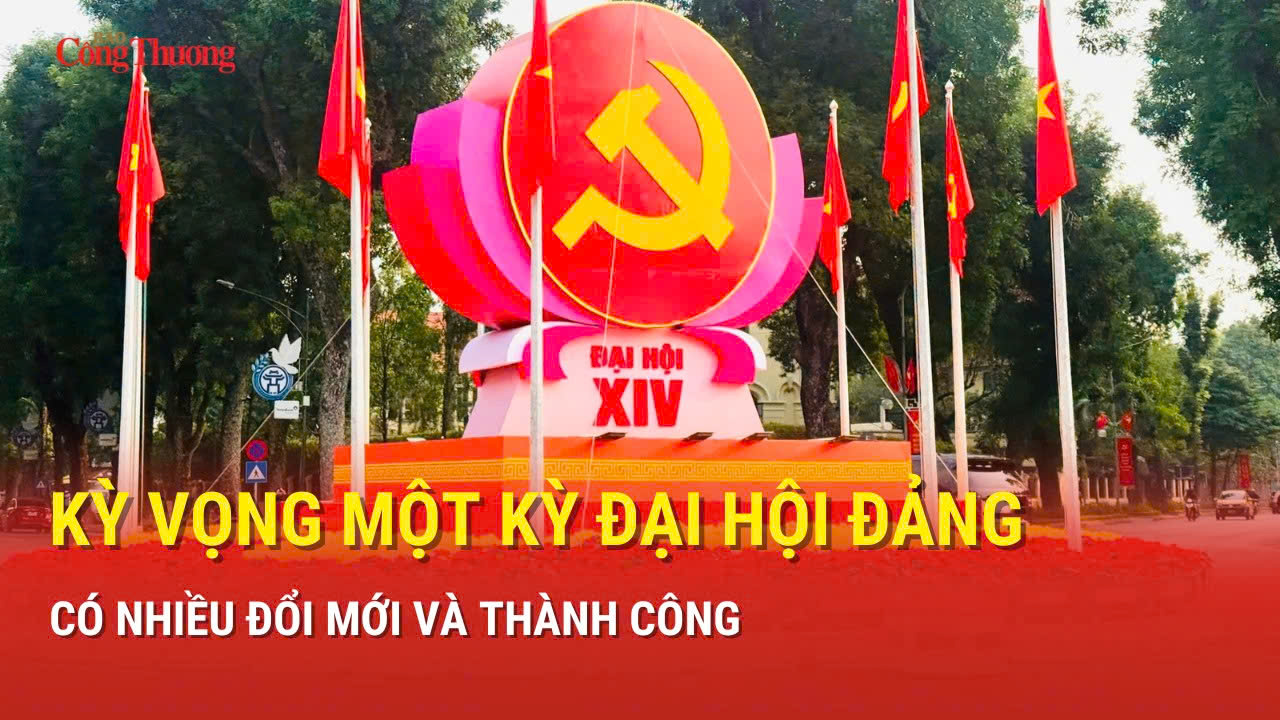 Kỳ vọng một kỳ Đại hội Đảng có nhiều đổi mới và thành công