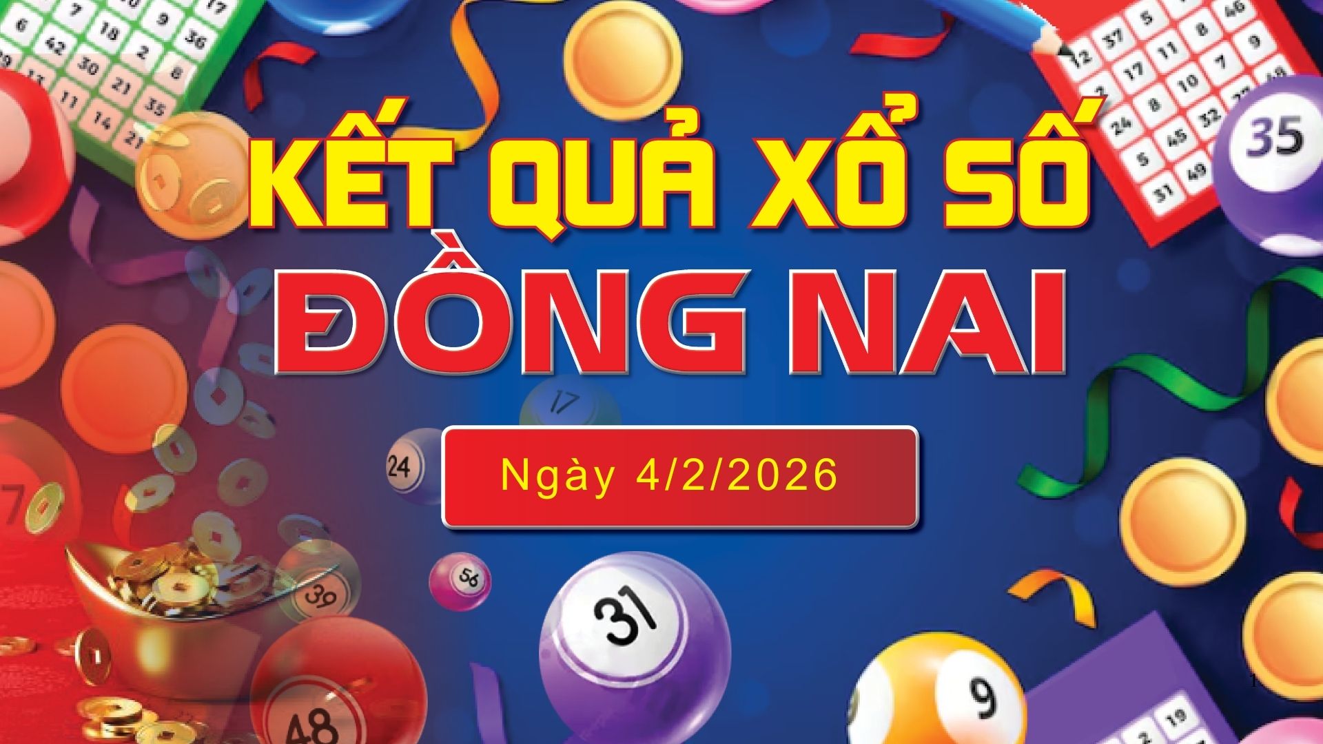 XSDN 4/2, trực tiếp kết quả xổ số Đồng Nai hôm nay 4//2026