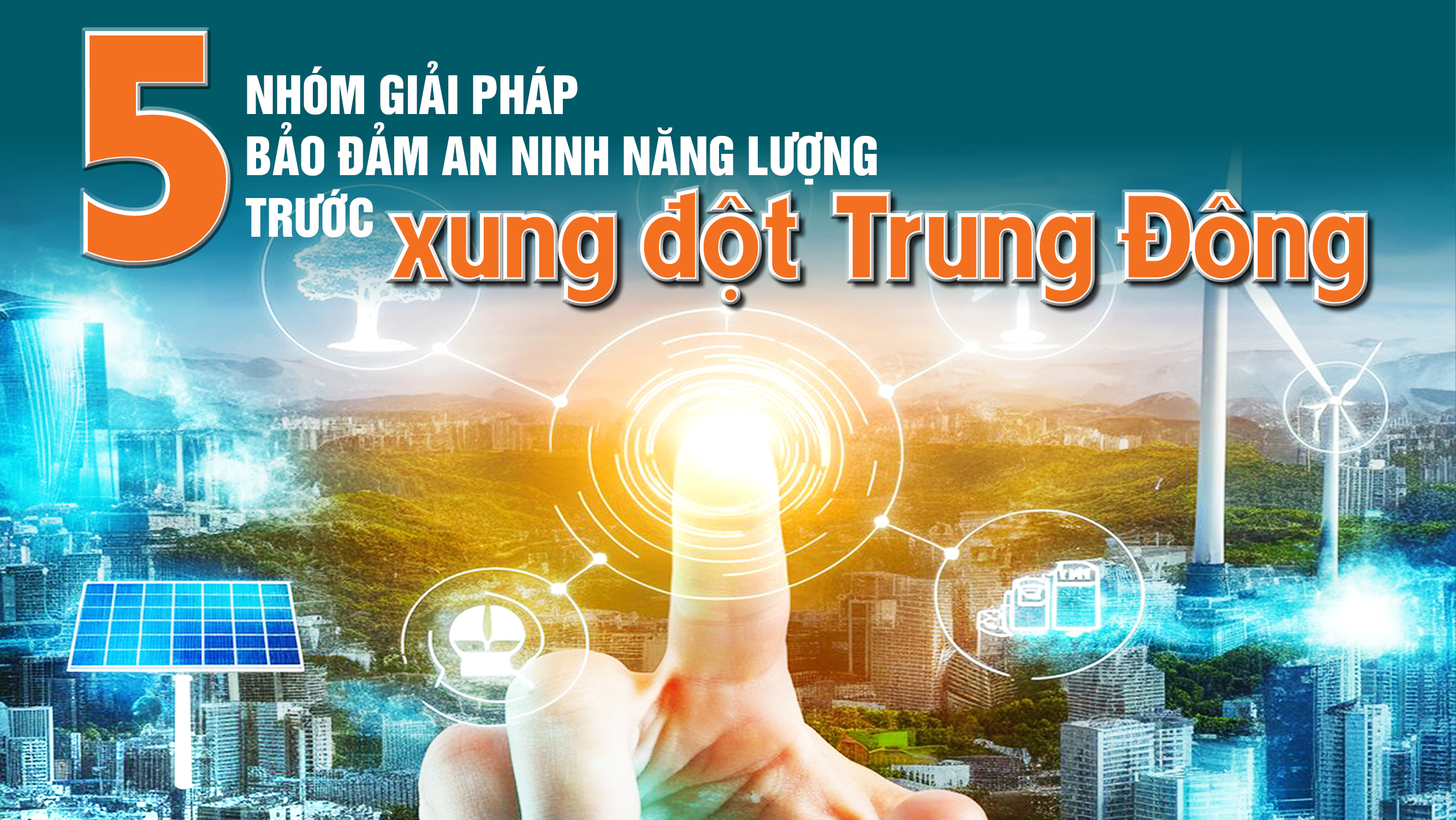 Infographic | 5 nhóm giải pháp bảo đảm an ninh năng lượng trước xung đột Trung Đông
