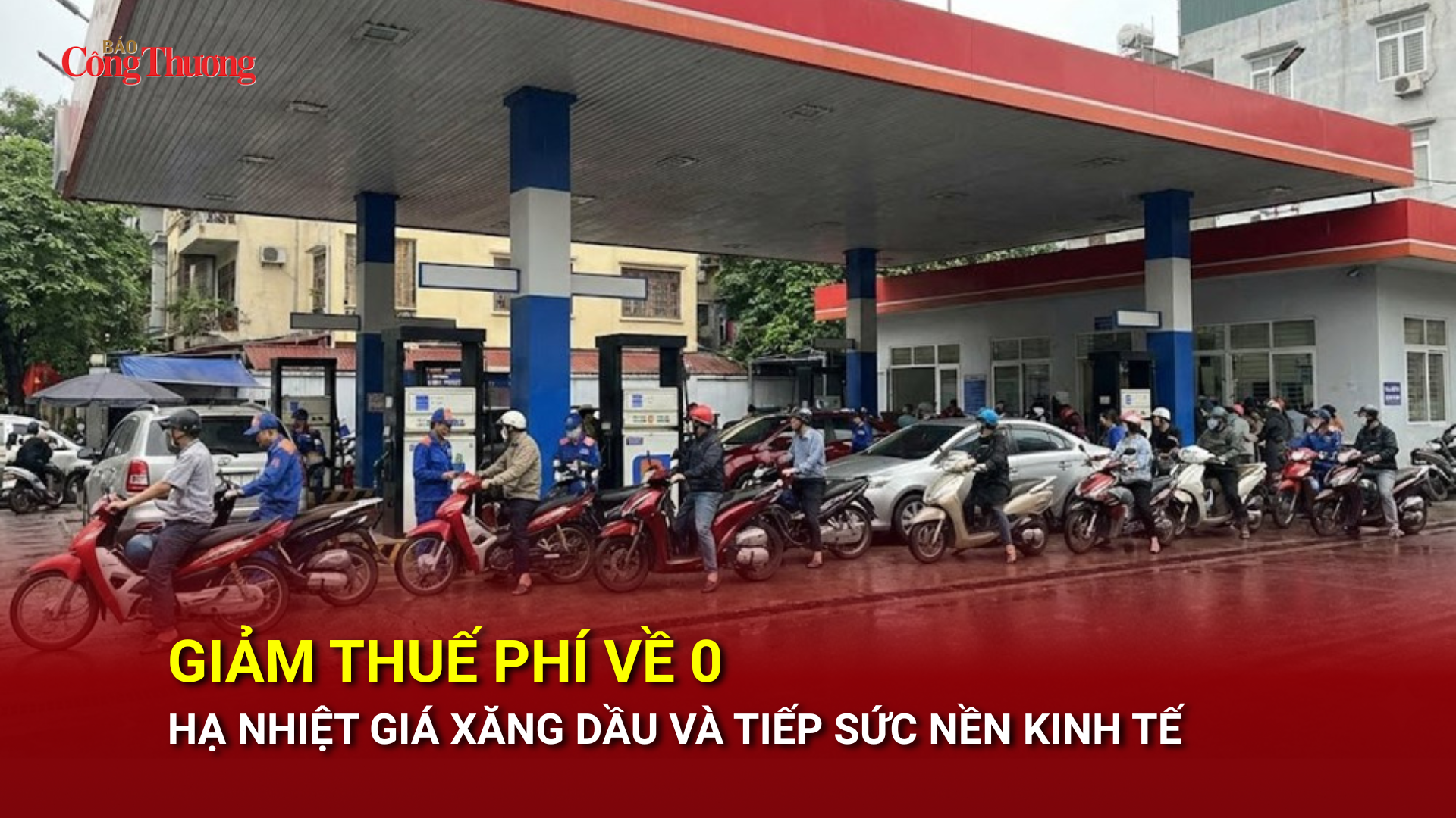 Giảm thuế phí về 0 hạ nhiệt giá xăng dầu và tiếp sức nền kinh tế