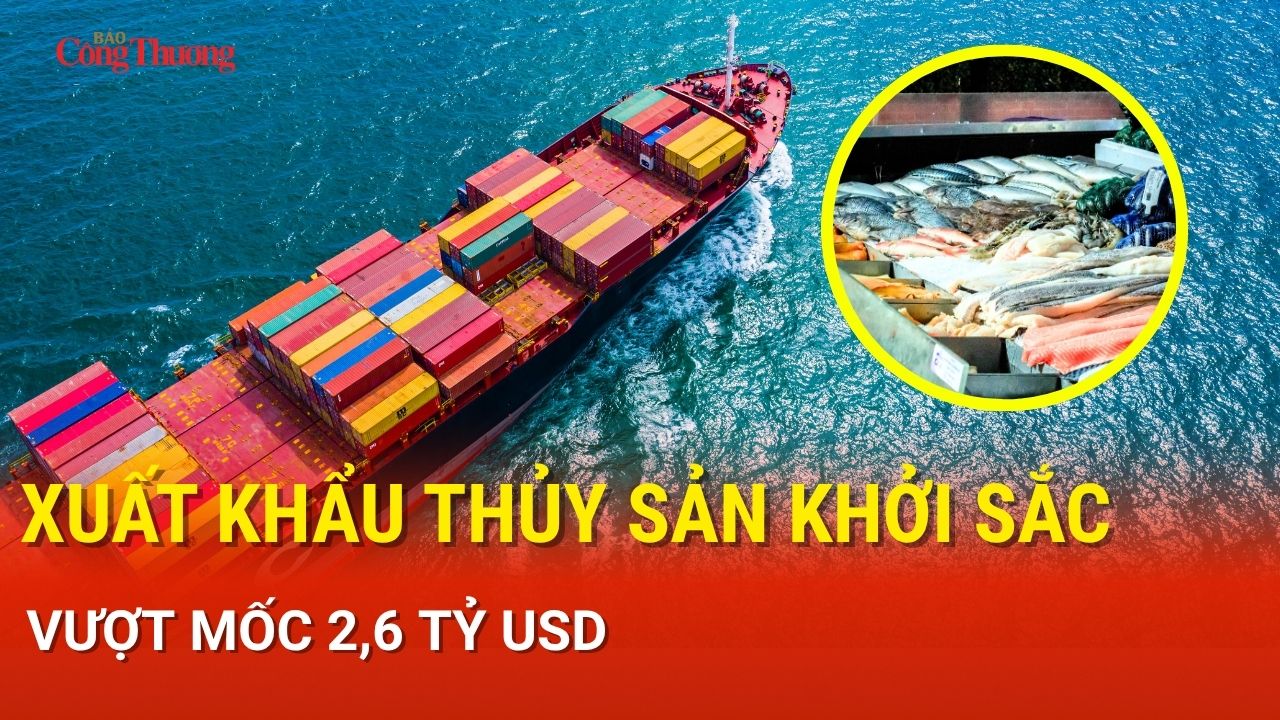 Xuất khẩu thủy sản khởi sắc, vượt mốc 2,6 tỷ USD