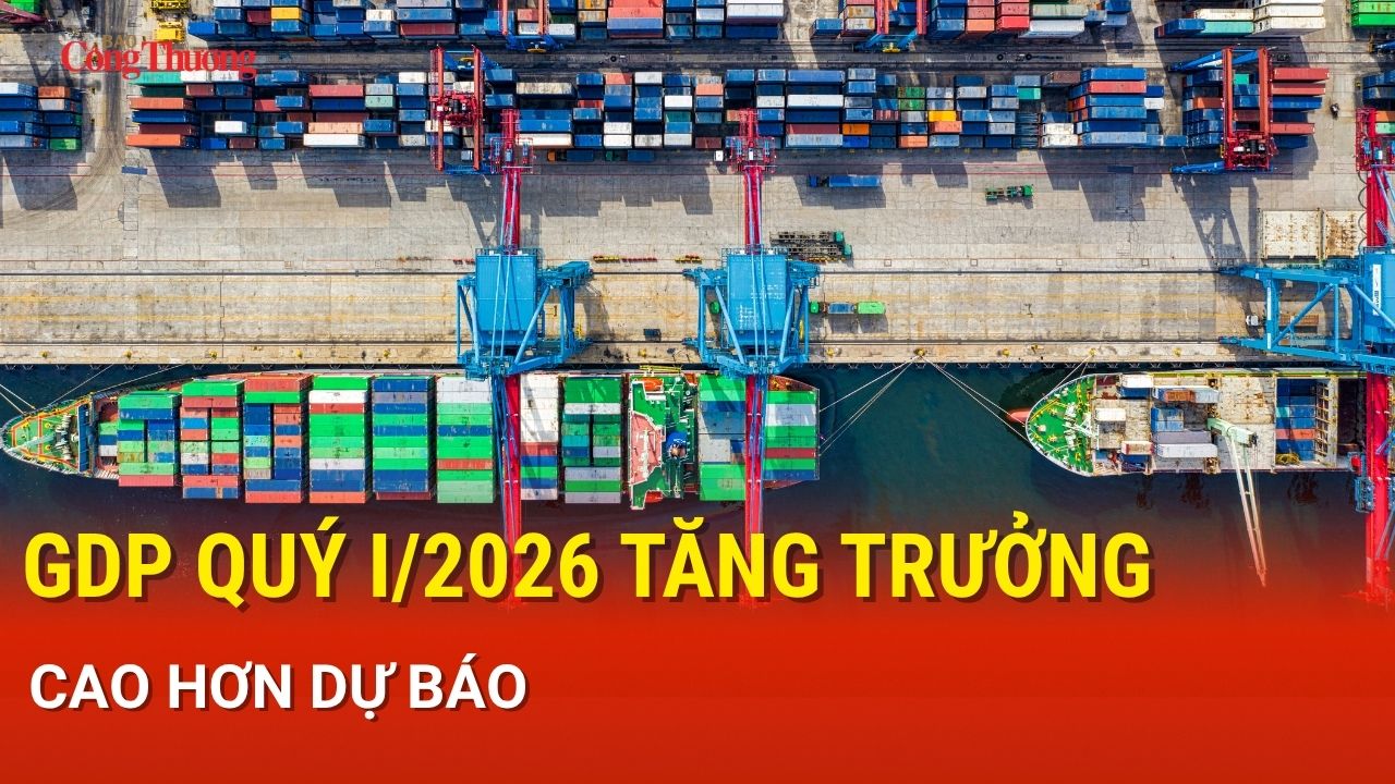 GDP quý I/2026 tăng trưởng cao hơn dự báo