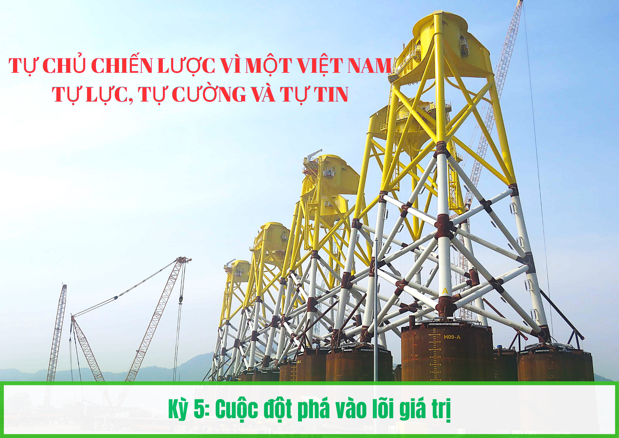 Tự chủ chiến lược vì một Việt Nam tự lực, tự cường và tự tin - Kỳ 5: Cuộc đột phá vào lõi giá trị