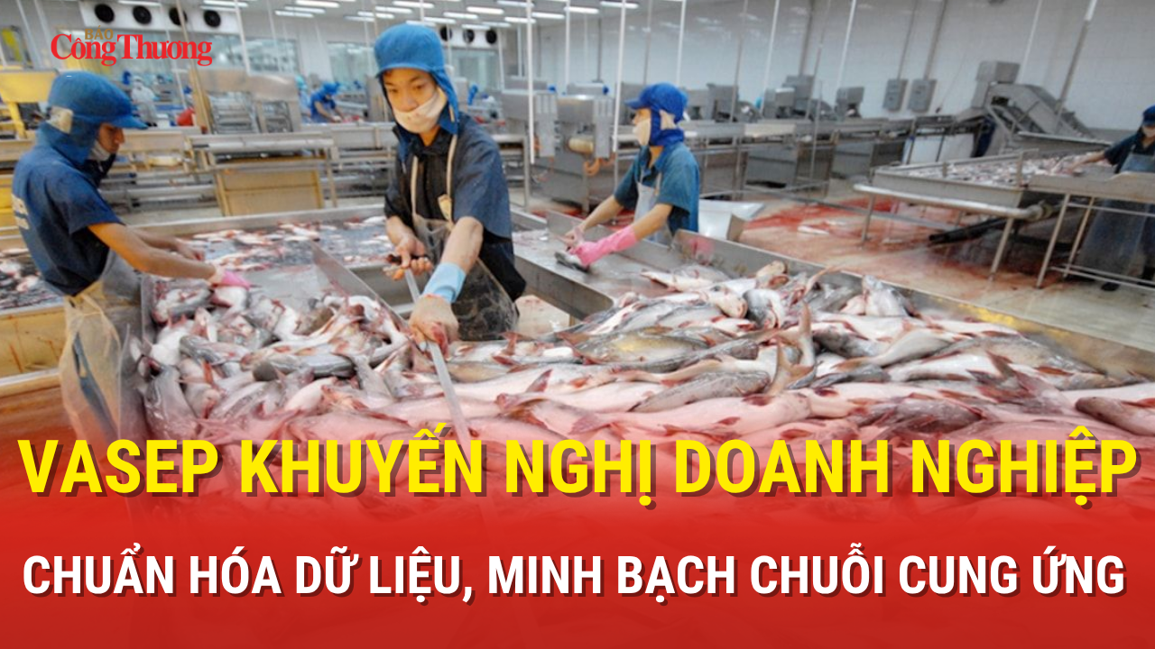 VASEP khuyến nghị doanh nghiệp chuẩn hóa dữ liệu cùng chuỗi cung ứng