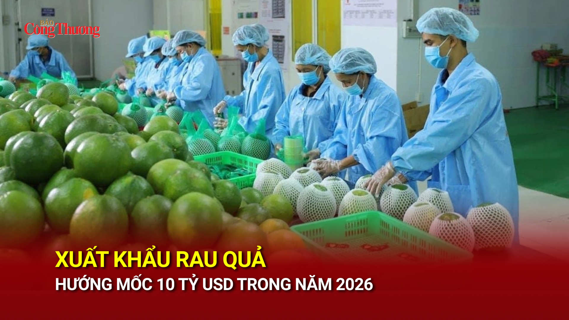 Xuất khẩu rau quả hướng mốc 10 tỷ USD trong năm 2026