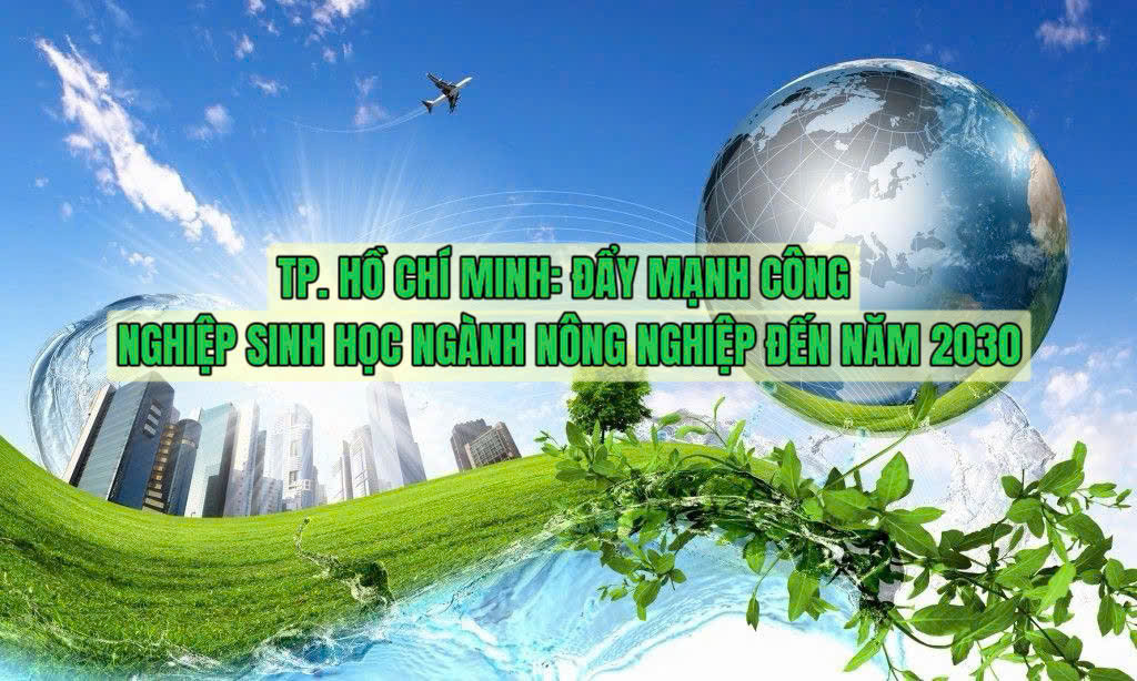 Infographic | TP. Hồ Chí Minh: Đẩy mạnh công nghiệp sinh học ngành nông nghiệp đến năm 2030