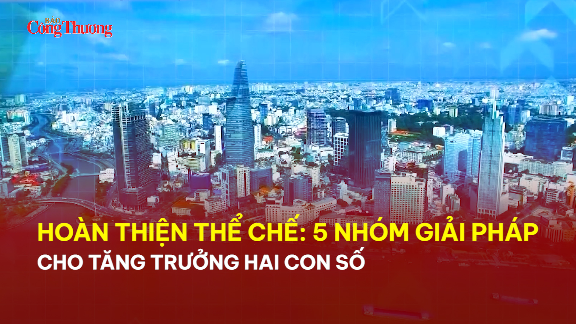 Hoàn thiện thể chế: 5 nhóm giải pháp cho tăng trưởng hai con số