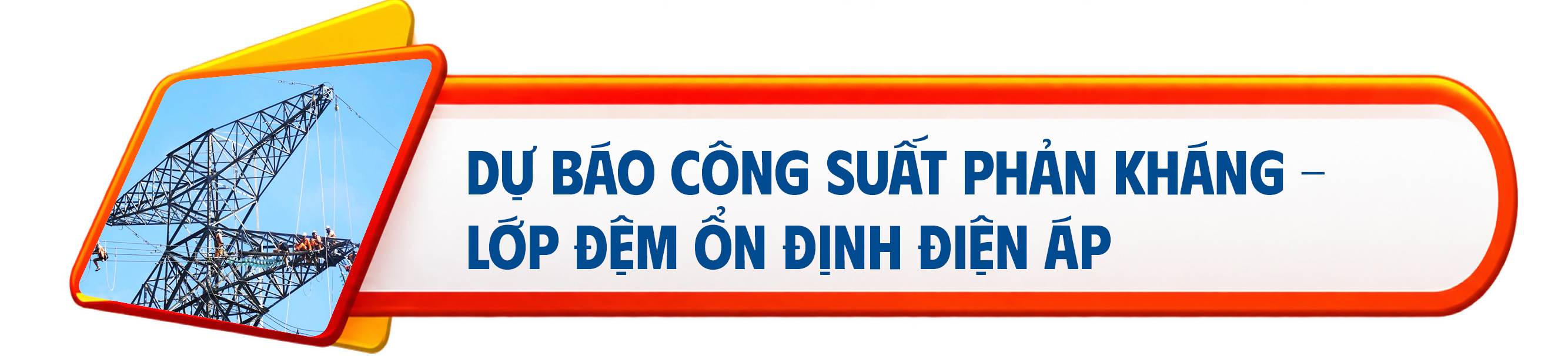 E-magazine | Giữ vững hệ thống điện quốc gia bằng năng lực tự chủ công nghệ - Kỳ 1: Kiểm soát điện áp mùa nắng nóng - 11